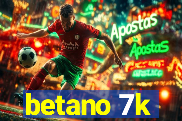 betano 7k